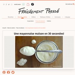 Une mayonnaise maison en 30 secondes!