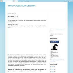 UNE POULE SUR UN MUR: Au revoir ! (1)