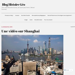 Une vidéo sur Shanghai – Blog Histoire Géo