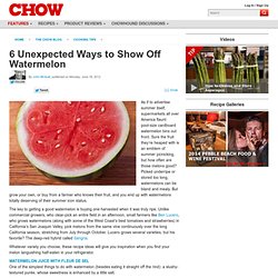 6 Unexpected Ways to Show Off Watermelon - Cooking Tips