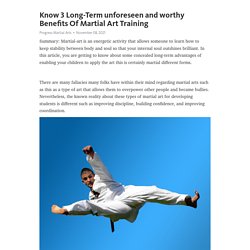 Know 3 Long-Term unforeseen and worthy Benefits Of Martial Art Training
