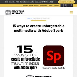 15 ways to create unforgettable multimedia with Adobe Spark - Ditch That Textbook