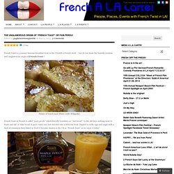 The Unglamorous Origin of “French Toast” or pain perdu!