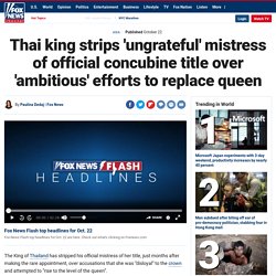 Thai king strips 'ungrateful' mistress of official concubine title over 'ambitious' efforts to replace queen
