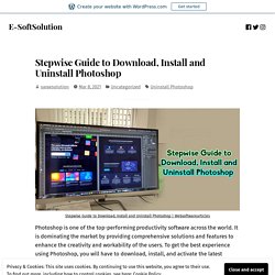 Stepwise Guide to Download, Install and Uninstall Photoshop