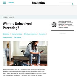 Uninvolved Parenting: Pros and Cons, Effects, Examples, More