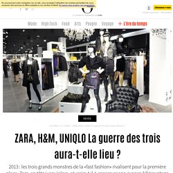 ZARA, H&M, UNIQLO La guerre des trois aura-t-elle lieu ? - 9 janvier 2013