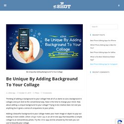Be Unique By Adding Background To Your Collage - Free Mobile App
