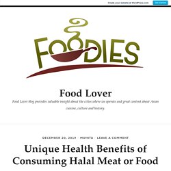 Unique Health Benefits of Consuming Halal Meat or Food – Food Lover