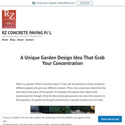 A Unique Garden Design Idea That Grab Your Concentration