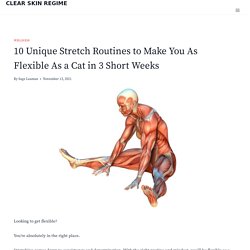 10 Unique Stretching Routines - CLEAR SKIN REGIME