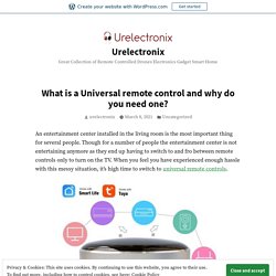 What is a Universal remote control and why do you need one? – Urelectronix