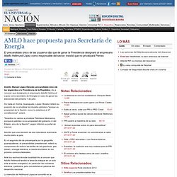 AMLO hace propuesta para Secretaría de Energía - El Universal - Nación
