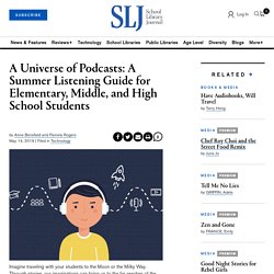 A Universe of Podcasts: A Summer Listening Guide for Elementary, Middle, and High School Students