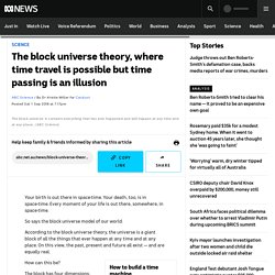 The block universe theory, where time travel is possible but time passing is an illusion - Science News - ABC News