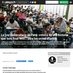 La Ley Universitaria en Perú: crónica de una historia que tuvo final feliz… para los universitarios