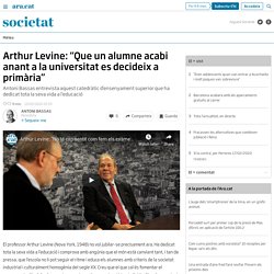 Arthur Levine: “Que un alumne acabi anant a la universitat es decideix a primària” (Antoni Bassas)