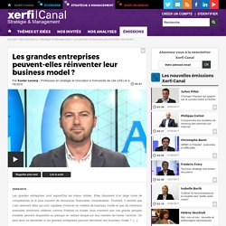 Xavier Lecocq, Université de Lille (IAE) et IESEG - Les grandes entreprises peuvent-elles réinventer leur business model ?
