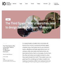 The Third Space: Why Universities need to design for ‘In-Between’ Moments - Inside Out