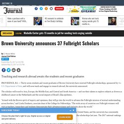 Brown University announces 37 Fulbright Scholars