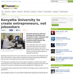Kenyatta University to create entrepreneurs, not jobseekers