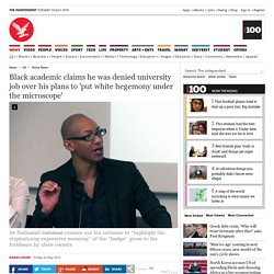 Black academic claims he was denied university job over his plans to 'put white hegemony under the microscope' - Home News