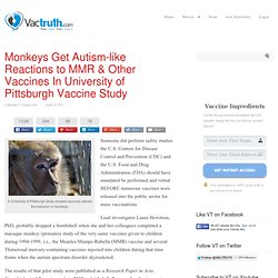 Monkeys Get Autism-like Reactions to MMR & Other Vaccines In University of Pittsburgh Vaccine Study