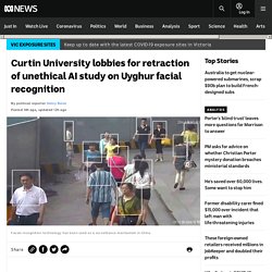 Curtin University lobbies for retraction of unethical AI study on Uyghur facial recognition