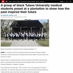 A group of black Tulane University medical students posed at a plantation to show how the past inspired their future