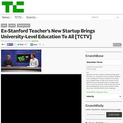 Ex-Stanford Teacher’s New Startup Brings University-Level Education To All [TCTV]