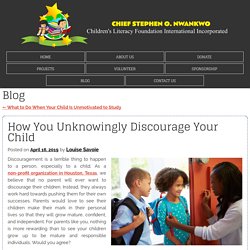 How You Unknowingly Discourage Your Child