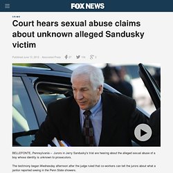 Court hears sexual abuse claims about unknown alleged Sandusky victim