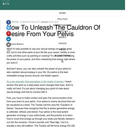 How To Unleash The Cauldron Of Desire From Your Pelvis
