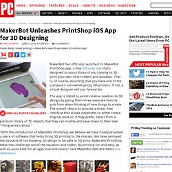 MakerBot Unleashes PrintShop iOS App for 3D Designing