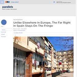 Unlike Elsewhere In Europe, The Far Right In Spain Stays On The Fringe : Parallels