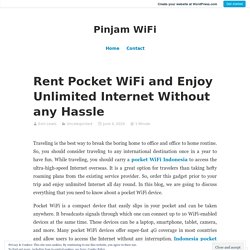 Rent Pocket WiFi and Enjoy Unlimited Internet Without any Hassle