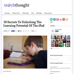 10 Secrets To Unlocking The Learning Potential Of The iPad