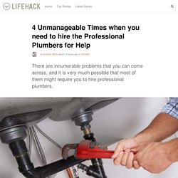 4 Unmanageable Times when you need to hire the Professional Plumbers for Help