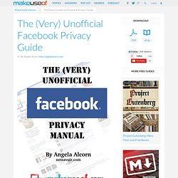 The (Very) Unofficial Facebook Privacy Guide