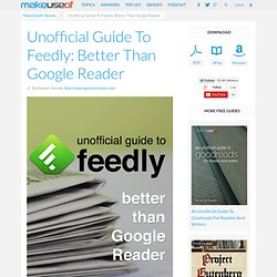 Unofficial Guide To Feedly: Better Than Google Reader