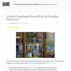 London's Unpackaged Grocery Shop: No Packaging Whatsoever - Food