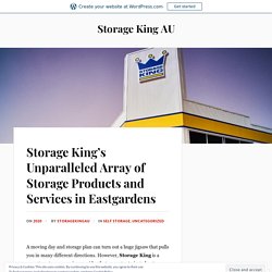 Storage King’s Unparalleled Array of Storage Products and Services in Eastgardens – Storage King AU