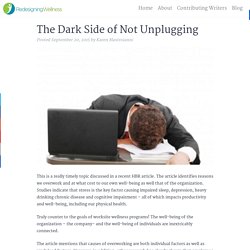 The Dark Side of Not Unplugging - Redesigning Wellness