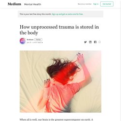How unprocessed trauma is stored in the body - BioBeats - Medium