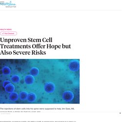 Unproven Stem Cell Treatments Offer Hope & Risks