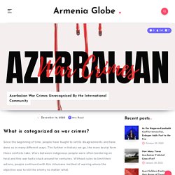 Azerbaijan War Crimes Unrecognized By the International Community