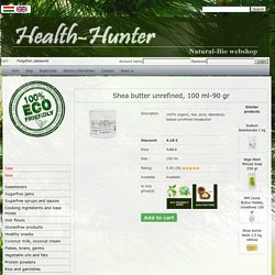 Shea butter unrefined, 100 ml-90 gr - Health-Hunter Webshop Ireland - ECO homes, organic food, diet food, healthy cuisine ingredients, eco home webshop, webshop