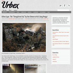 Urbex Art : Les « Unregistred city » par l’artiste chinois Jiang Pengyi