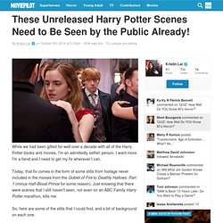 These Unreleased Harry Potter Scenes Need to Be Seen by the Public Already!