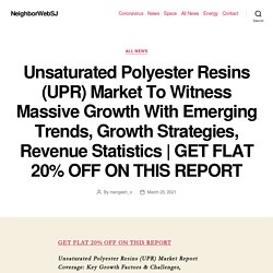 Unsaturated Polyester Resins (UPR) Market To Witness Massive Growth With Emerging Trends, Growth Strategies, Revenue Statistics